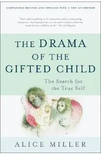 The Drama of the Gifted Child: The Search for the True Self, Third Edition