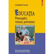 Educatia. Preocupari, viziuni, previziuni