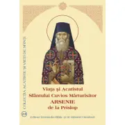 Viata si Acatistul Sfantului Cuvios Marturisitor Arsenie de la Prislop