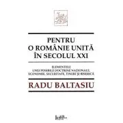 Pentru o Romanie unita in secolul 21. Elementele unei posibile doctrine nationale. Economie, securitate, tineri si Biserica