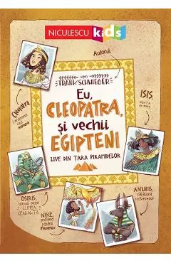 Eu, Cleopatra si vechii egipteni. Live din tara piarmidelor