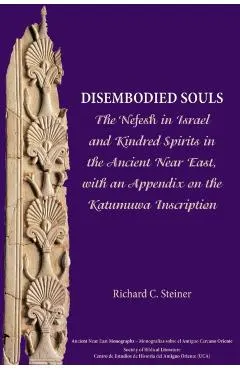 Disembodied Souls: The Nefesh in Israel and Kindred Spirits in the Ancient Near East, with an Appendix on the Katumuwa Inscription