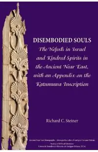 Disembodied Souls: The Nefesh in Israel and Kindred Spirits in the Ancient Near East, with an Appendix on the Katumuwa Inscription