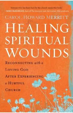 Healing Spiritual Wounds: Reconnecting with a Loving God After Experiencing a Hurtful Church
