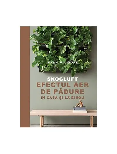 SKOGLUFT. Efectul aer de pădure în casă și la birou - Paperback brosat - Jørn Viumdal