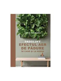 SKOGLUFT. Efectul aer de pădure în casă și la birou - Paperback brosat - Jørn Viumdal