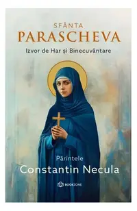 Sfânta Parascheva - Hardcover - Părintele Constantin Necula