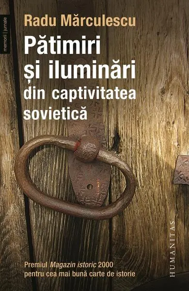 Pătimiri şi iluminări din captivitatea sovietică (Vol. 1) - Paperback brosat - Radu Mărculescu
