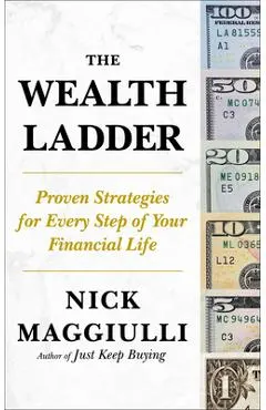 The Wealth Ladder: Proven Strategies for Every Step of Your Financial Life
