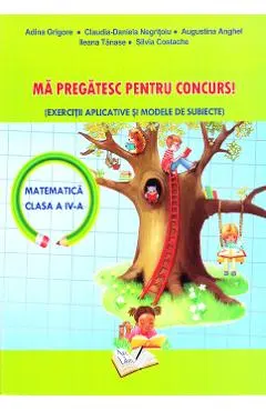 Ma pregatesc pentru concurs! Matematica - Clasa 4