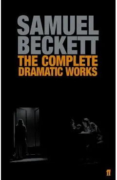 Complete Dramatic Works of Samuel Beckett