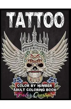 Tattoo Adult Color by Number Coloring Book: 30 Unique Images Including Sugar Skulls, Dragons, Flowers, Butterflies, Dreamcatchers and More!