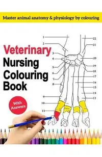 Veterinary Nursing Colouring Book - Master Animal Anatomy and Physiology by Colouring: The Complete Veterinary Nursing Workbook and Colouring for Vet
