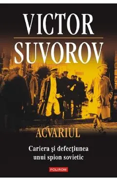 Acvariul. Cariera si defectiunea unui spion sovietic
