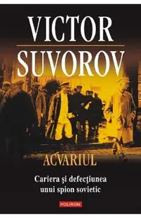 Acvariul. Cariera si defectiunea unui spion sovietic