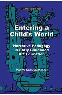 Entering a Child's World: Narrative Pedagogy in Early Childhood Art Education