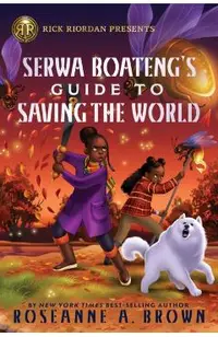Rick Riordan Presents: Serwa Boateng's Guide to Saving the World