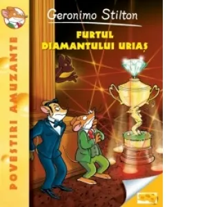 Furtul diamantului urias. Volumul 3 din seria Geronimo Stilton