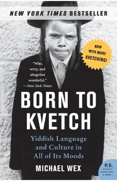 Born to Kvetch: Yiddish Language and Culture in All of Its Moods