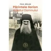 Parintele Ilarion - Argatul Domnului