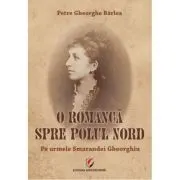 O romanca spre Polul Nord. Pe urmele Smarandei Gheorghiu
