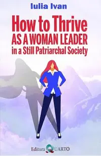 How to Thrive as a Woman Leader in a Still Patriarchal Society