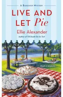 Live and Let Pie: A Bakeshop Mystery