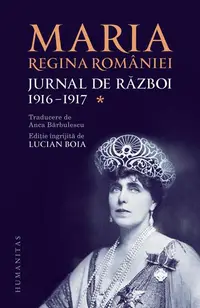 Jurnal de război (Vol. I) 1916-1917 - Paperback brosat - Regina Maria a României