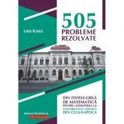 505 probleme rezolvate din testele-grila de matematica pentru admiterea la Universitatea Tehnica din Cluj-Napoca