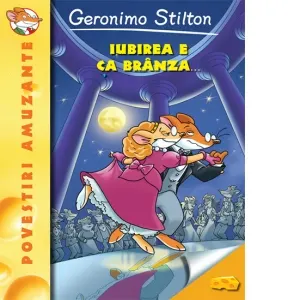 Iubirea e ca branza. Volumul 2 din seria Geronimo Stilton