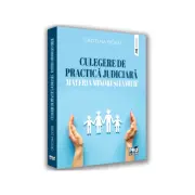 Culegere de practica judiciara - materia minori si familie
