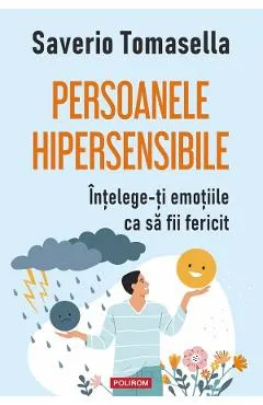 Persoanele hipersensibile. Intelege-ti emotiile ca sa fii fericit