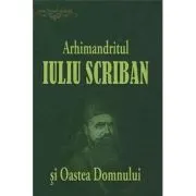 Arhimandritul Iuliu Scriban si Oastea Domnului