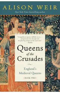 Queens of the Crusades: England's Medieval Queens Book Two
