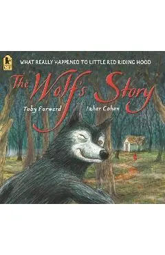 The Wolf's Story: What Really Happened to Little Red Riding Hood