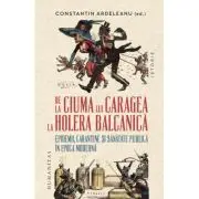 De la ciuma lui Caragea la holera balcanica. Epidemii, carantine si sanatate publica in epoca moderna