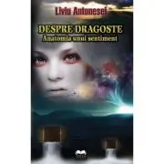 Despre dragoste. Anatomia unui sentiment