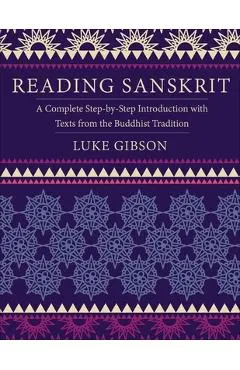 Reading Sanskrit: A Complete Step-By-Step Introduction with Texts from the Buddhist Tradition
