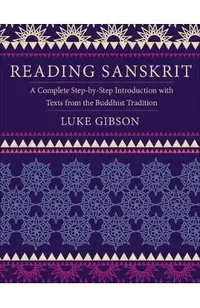 Reading Sanskrit: A Complete Step-By-Step Introduction with Texts from the Buddhist Tradition