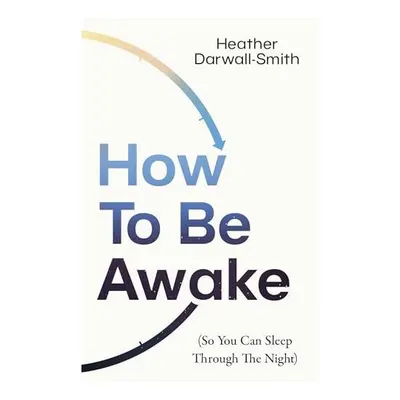 How To Be Awake (So You Can Sleep Through The Nigh(...)