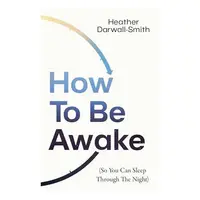How To Be Awake (So You Can Sleep Through The Nigh(...)