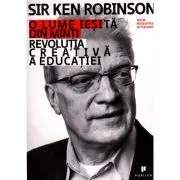 O lume iesita din minti. Revolutia creativa a educatiei