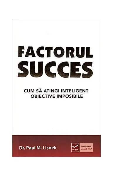 Factorul succes. Cum să atingi inteligent obiective imposibile - Paperback brosat - Paul M. Lisnek