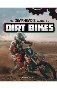 The Gearhead's Guide to Dirt Bikes