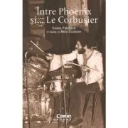 Intre Pheonix si... Le Corbusier