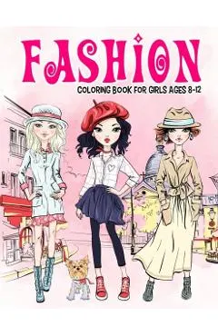 Fashion Coloring Book for Girls Ages 8-12: Gorgeous Beauty Style Fashion Design Coloring Book for Kids, Girls and Teens