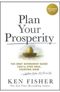 Plan Your Prosperity: The Only Retirement Guide You'll Ever Need, Starting Now-Whether You're 22, 52 or 82