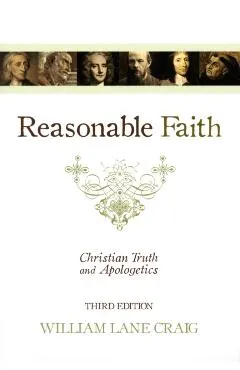 Reasonable Faith: Christian Truth and Apologetics