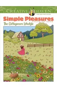 Creative Haven Simple Pleasures Coloring Book: The Cottagecore Lifestyle