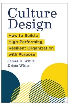 Culture Design: How to Build a High-Performing, Resilient Organization with Purpose